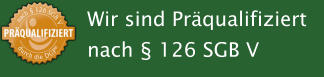 Wir sind Prqualifiziert nach  126 SGB V