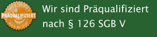 Wir sind Pr�qualifiziert nach � 126 SGB V